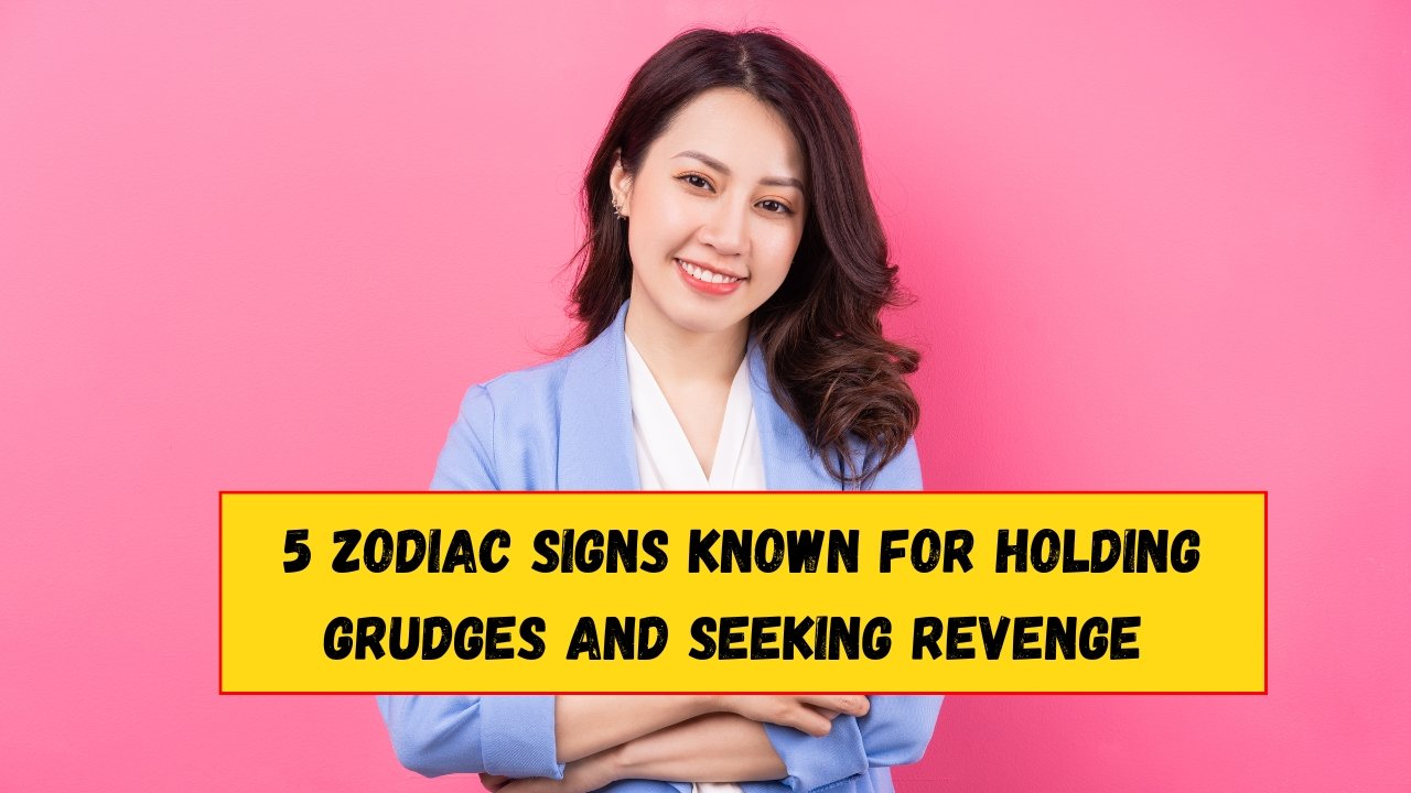 5 Zodiac Signs Known for Holding Grudges and Seeking Revenge