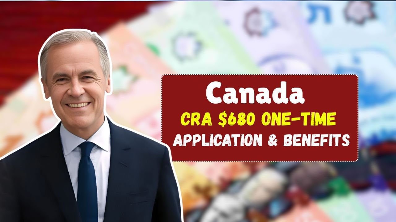 Canada CRA $680 One-Time Payment 2025 Eligibility Dates Application & Benefits Explained