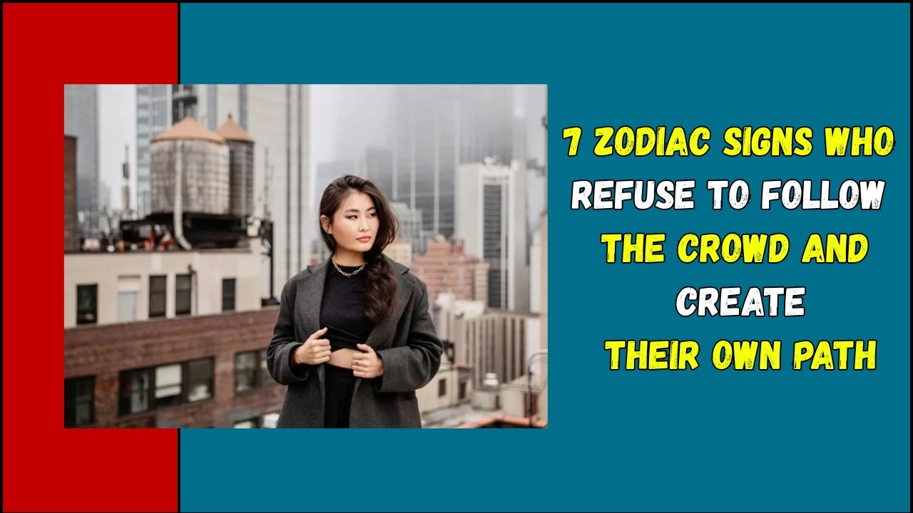 7 Zodiac Signs Who Refuse to Follow the Crowd and Create Their Own Path