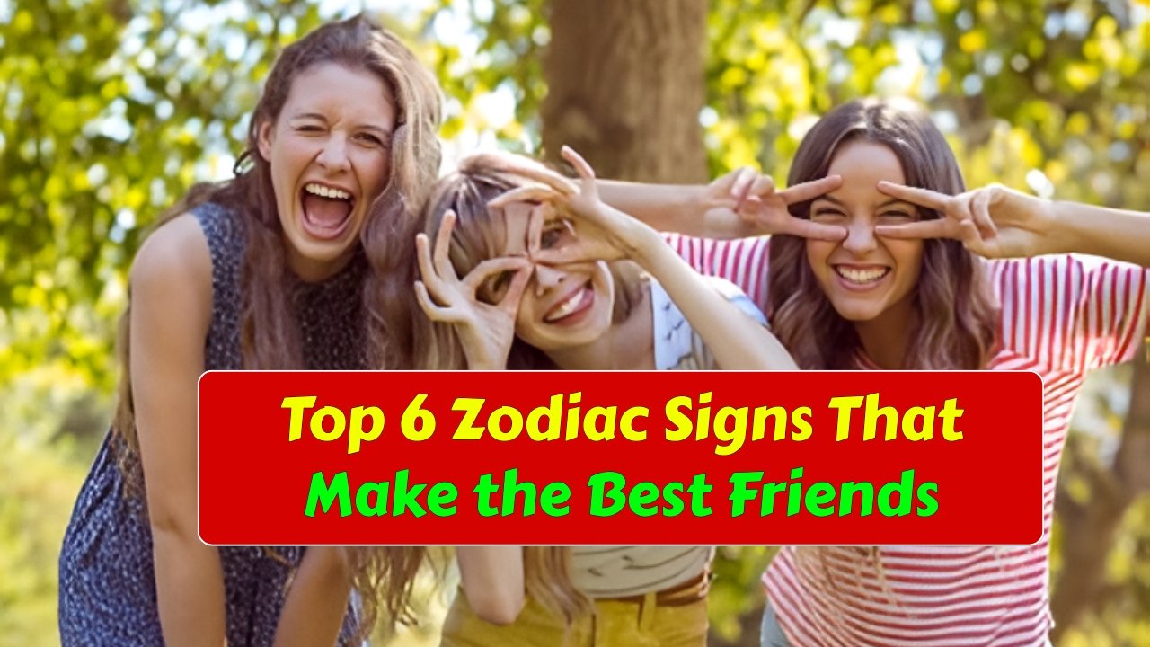 Top 6 Zodiac Signs That Make the Best Friends