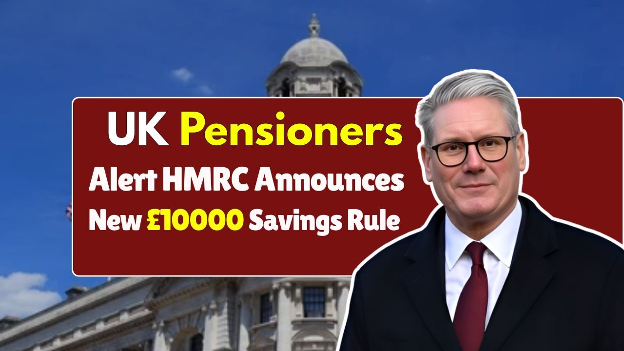 UK Pensioners Alert HMRC Announces New £10000 Savings Rule for 2025 Key Update Explained